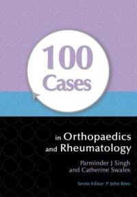 Book Cover for 100 Cases in Orthopaedics and Rheumatology by Parminder J Singh, Catherine Swales