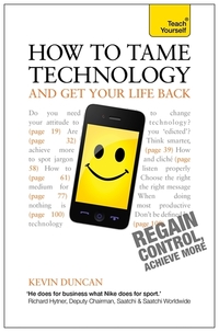 Book Cover for How to Tame Technology and Get Your Life Back by Kevin Duncan