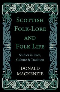 Book Cover for Scottish Folk-Lore and Folk Life - Studies in Race, Culture and Tradition by Donald MacKenzie