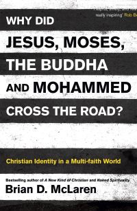 Book Cover for Why Did Jesus, Moses, the Buddha and Mohammed Cross the Road? by Brian D McLaren