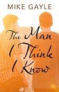 Book Cover for The Man I Think I Know by Mike Gayle