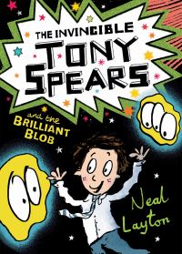 Book Cover for The Invincible Tony Spears and the Brilliant Blob by Neal Layton