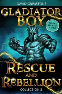 Book Cover for Gladiator Boy. Collection 2 Rescue and Rebellion by David Grimstone, David Grimstone