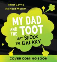 Book Cover for My Dad and the Toot That Shook the Galaxy by Matt Coyne
