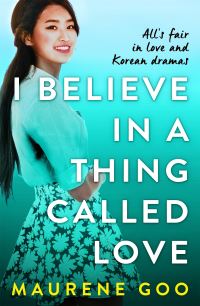 Book Cover for I Believe in a Thing Called Love by Maurene Goo