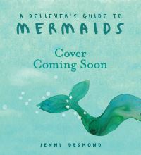 Book Cover for A Believer's Guide to Mermaids by Jenni Desmond