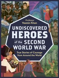 Book Cover for Undiscovered Heroes of the Second World War by Yasmin Khan