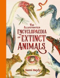 Book Cover for The Illustrated Encyclopaedia of Extinct Animals by Sami Bayly