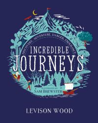 Book Cover for Incredible Journeys by Levison Wood