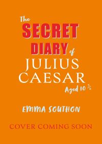 Book Cover for The Secret Diary of Julius Caesar Aged 10 3/4 by Emma Southon
