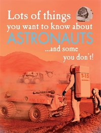 Book Cover for Lots of Things You Want to Know About Astronauts ... And Some You Don't! by David West