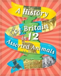 Book Cover for A History of Britain in ... 12 Assorted Animals by Paul Rockett