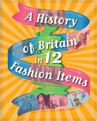 Book Cover for A History of Britain in ... 12 Fashion Items by Paul Rockett