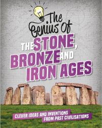Book Cover for The Genius of the Stone, Bronze and Iron Ages by Izzi Howell