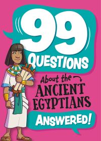 Book Cover for 99 Questions About the Ancient Egyptians Answered! by Annabel Savery