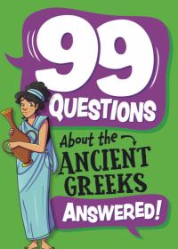 Book Cover for 99 Questions About the Ancient Greeks Answered! by Annabel Savery
