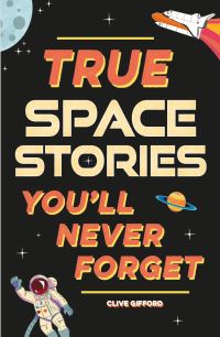 Book Cover for True Space Stories by Clive Gifford