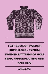 Book Cover for Text Book of Swedish Home Sloyd - Typical Swedish Patterns of Hole Seam, Fringe Plaiting and Knitting by Georg Kaiser