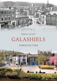 Book Cover for Galashiels Through Time by Sheila A Scott