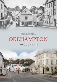 Book Cover for Okehampton Through Time by Paul Rendell