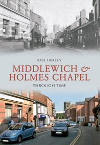 Book Cover for Middlewich & Holmes Chapel Through Time by Paul Hurley
