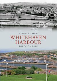 Book Cover for Whitehaven Harbour Through Time by Alan W Routledge