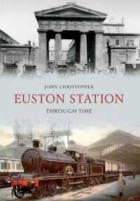 Book Cover for Euston Station Through Time by John Christopher