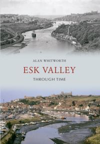 Book Cover for Esk Valley Through Time by Alan Whitworth