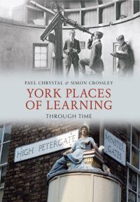 Book Cover for York Places of Learning Through Time by Paul Chrystal, Simon Crossley