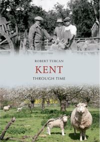 Book Cover for Kent Through Time by Robert Turcan
