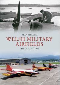Book Cover for Welsh Military Airfields Through Time by Alan Phillips