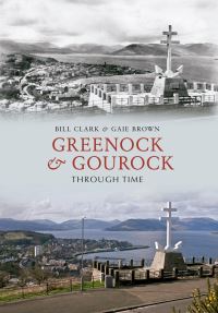 Book Cover for Greenock & Gourock Through Time by Bill Clark, Gaie Brown