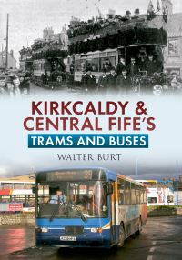 Book Cover for Kirkcaldy & Central Fife's Trams and Buses by Walter Burt