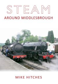 Book Cover for Steam Around Middlesbrough by Mike Hitches