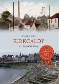 Book Cover for Kirkcaldy Through Time by Walter Burt