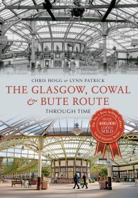 Book Cover for The Glasgow, Cowal & Bute Route Through Time by Chris Hogg, Lynn Patrick