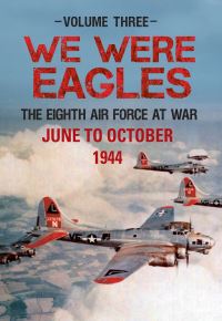 Book Cover for We Were Eagles. Volume 3 The Eight Air Force at War June 44 to October 44 by Martin W Bowman