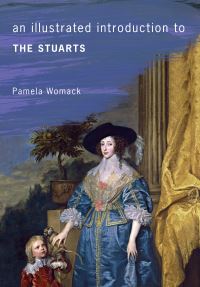Book Cover for An Illustrated Introduction to the Stuarts by Pamela Womack