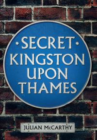 Book Cover for Secret Kingston Upon Thames by Julian McCarthy