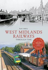 Book Cover for West Midlands Railways Through Time by Ray Shill
