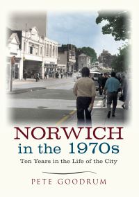 Book Cover for Norwich in the 1970S by Pete Goodrum
