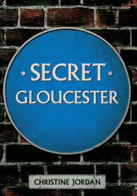 Book Cover for Secret Gloucester by Christine Jordan