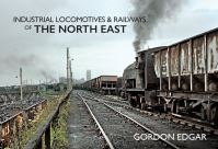 Book Cover for Industrial Locomotives & Railways of the North East by Gordon Edgar