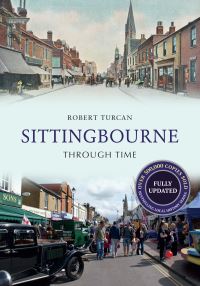 Book Cover for Sittingbourne Through Time by Robert Turcan