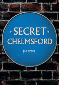 Book Cover for Secret Chelmsford by Jim Reeve