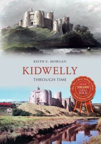 Book Cover for Kidwelly Through Time by Keith E Morgan