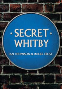 Book Cover for Secret Whitby by Ian Thompson, Roger Frost