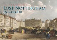 Book Cover for Lost Nottingham in Colour by Ian D Rotherham