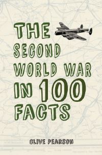 Book Cover for The Second World War in 100 Facts by Clive Pearson
