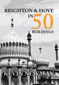 Book Cover for Brighton & Hove in 50 Buildings by Kevin Newman